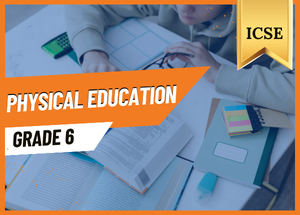 Grade 6 Physical Education ICSE