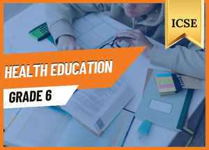Grade 6 Health Education ICSE