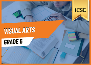 Grade 6 Visual Arts ICSE