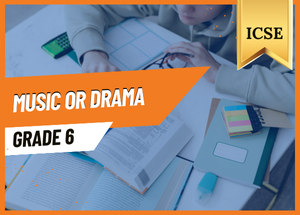 Grade 6 Music or Drama ICSE