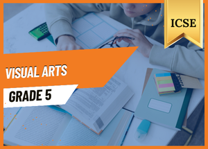 Grade 5 Visual Arts ICSE