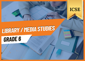Grade 6 Library Media Studies ICSE