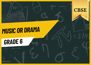 Grade 6 Music or Drama CBSE